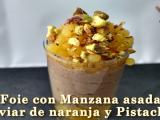 Receta Foie con manzana asada, caviar de naranja y pistachos