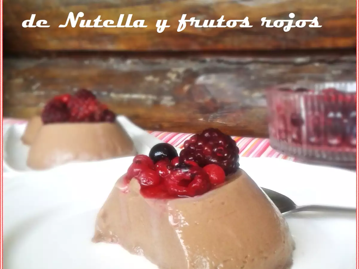 Panna cotta de nutella y frutos rojos