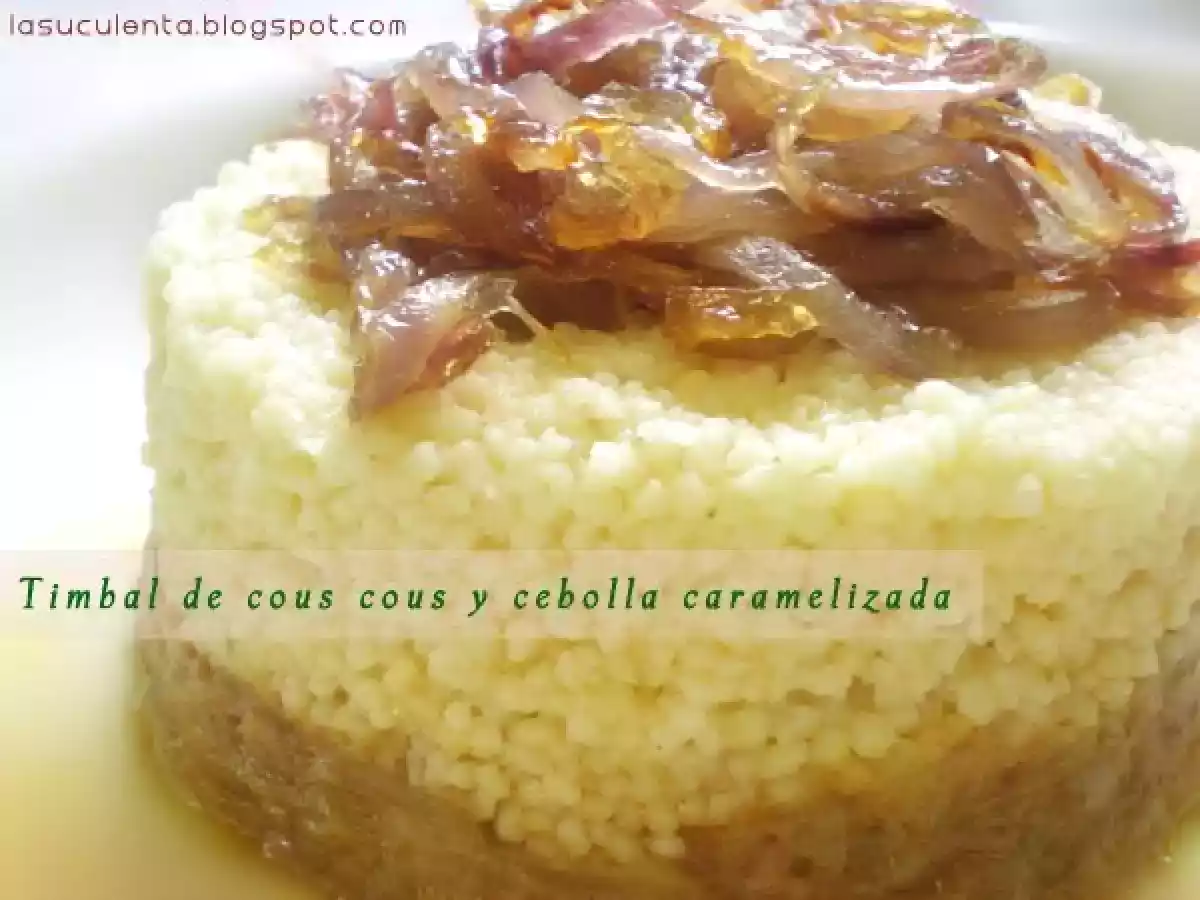 Timbal de cous cous y cebolla caramelizada